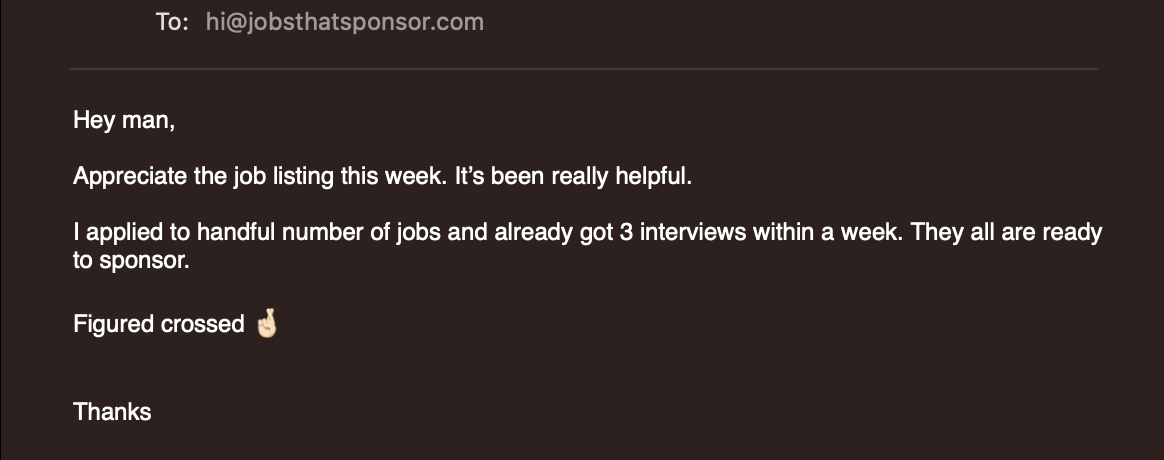 Review: an international applied to JobsThatSponsor job listings and got 3 interview within the first week; all roles will be sponsoring his visa.